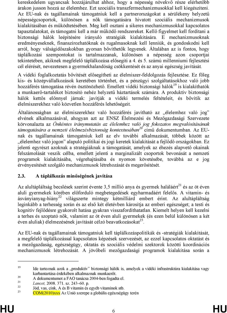 Meg kell osztani a sikeres mechanizmusokkal kapcsolatos tapasztalatokat, és támogatni kell a már működő rendszereket.