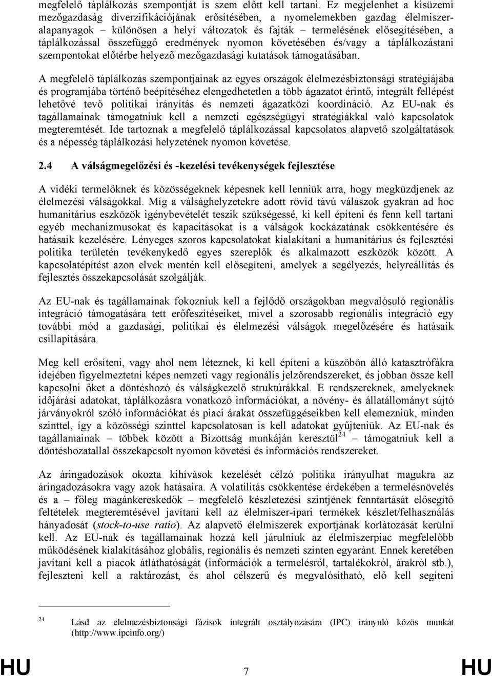 táplálkozással összefüggő eredmények nyomon követésében és/vagy a táplálkozástani szempontokat előtérbe helyező mezőgazdasági kutatások támogatásában.