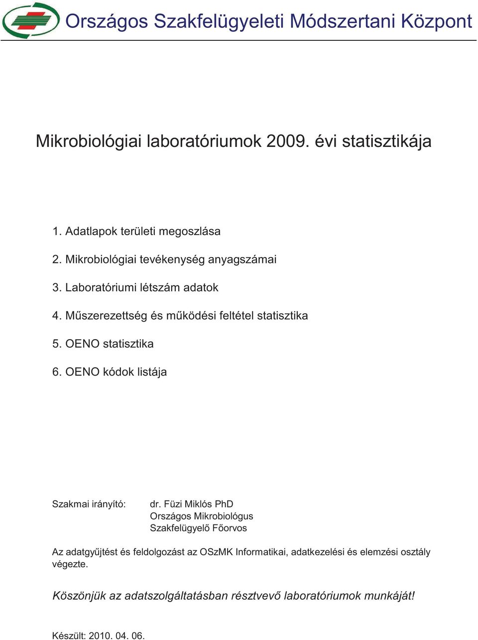 Füzi Miklós PhD Országos Mikrobiológus Szakfelügyel F orvos Az adatgy jtést és feldolgozást az OSzMK Informatikai,