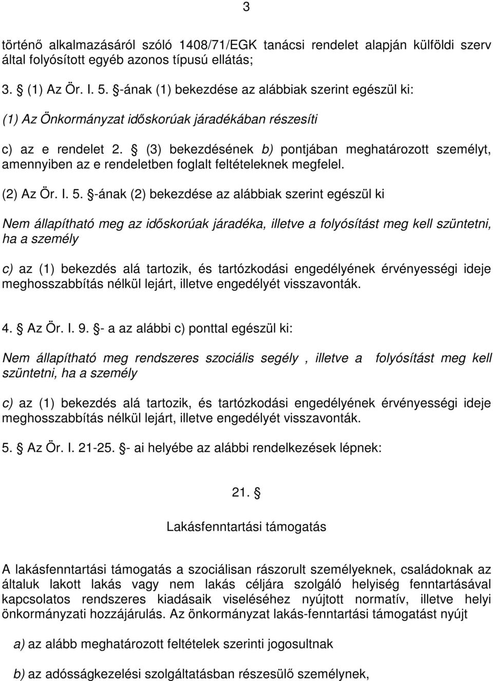 (3) bekezdésének b) pontjában meghatározott személyt, amennyiben az e rendeletben foglalt feltételeknek megfelel. (2) Az Ör. I. 5.