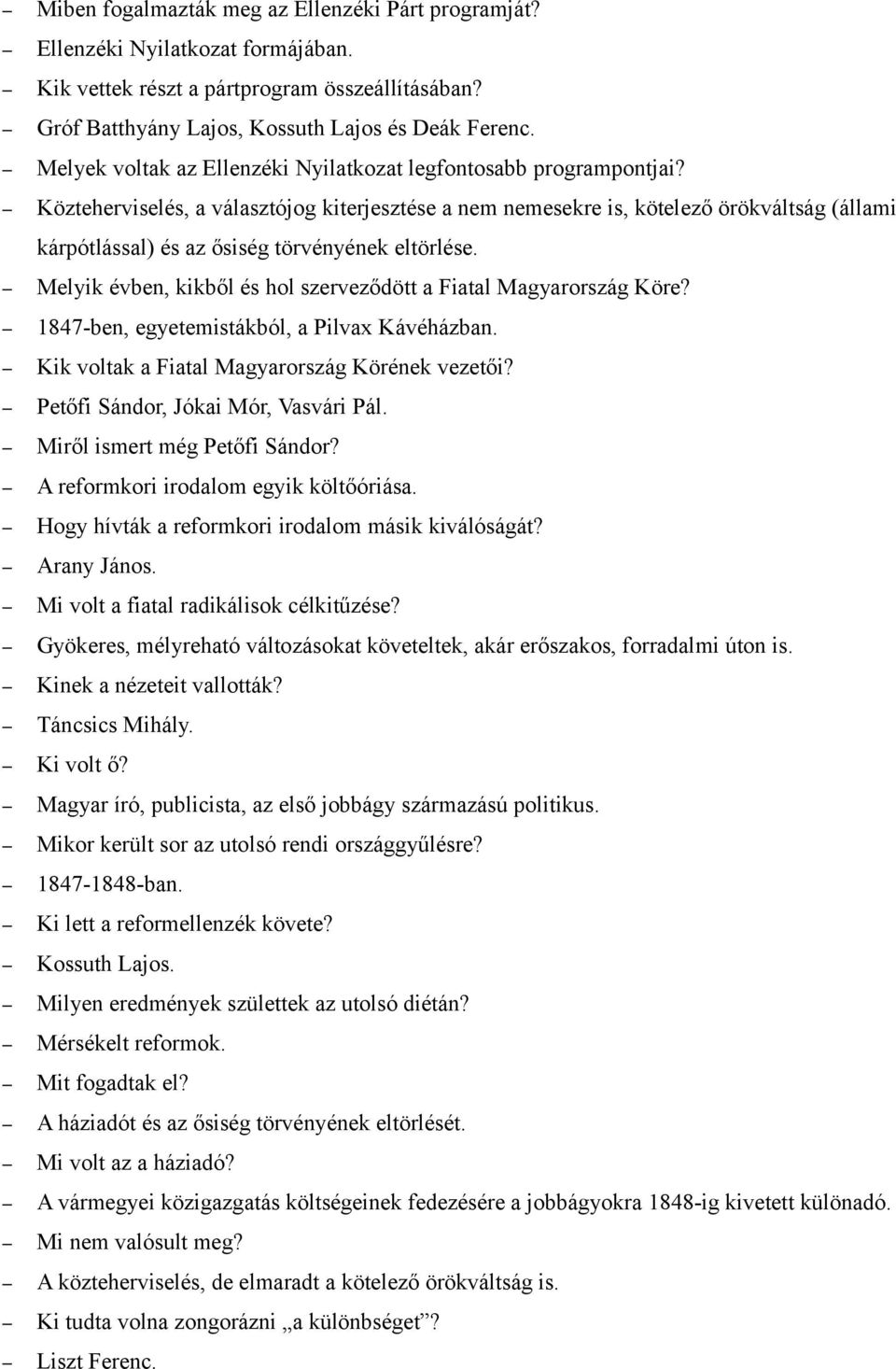 Közteherviselés, a választójog kiterjesztése a nem nemesekre is, kötelező örökváltság (állami kárpótlással) és az ősiség törvényének eltörlése.