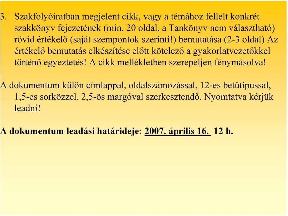 ) bemutatása (2-3 oldal) Az értékelő bemutatás elkészítése előtt kötelező a gyakorlatvezetőkkel történő egyeztetés!