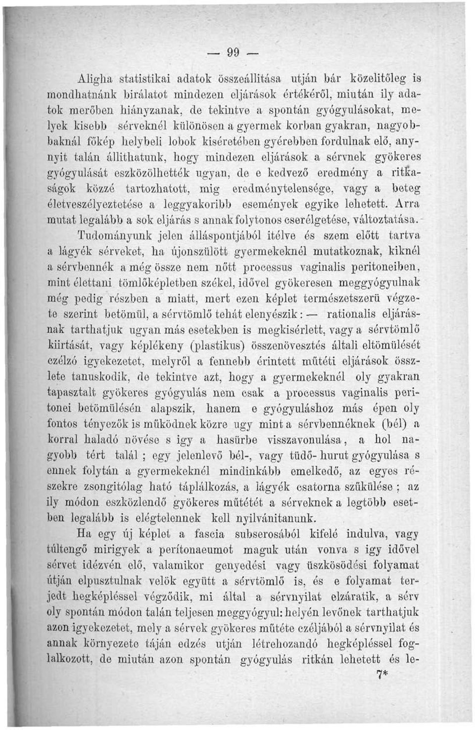 gyökeres gyógyulását eszközölhették ugyan, de o kedvező eredmény a ritkaságok közzé tartozhatott, mig eredménytelensége, vagy a beteg életveszélyeztetóse a leggyakoribb események egyike lehetett.
