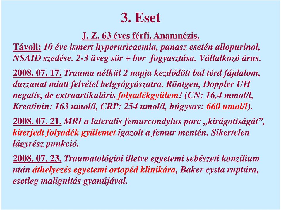 (CN: 16,4 mmol/l, Kreatinin: 163 umol/l, CRP: 254 umol/l, húgysav: 660 umol/l). 2008. 07. 21.