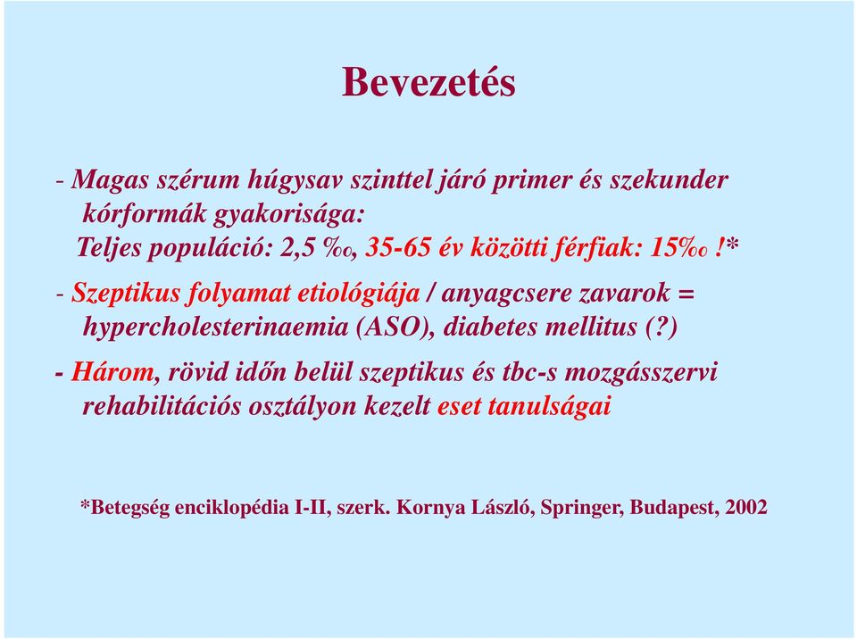 * - Szeptikus folyamat etiológiája / anyagcsere zavarok = hypercholesterinaemia (ASO), diabetes mellitus (?