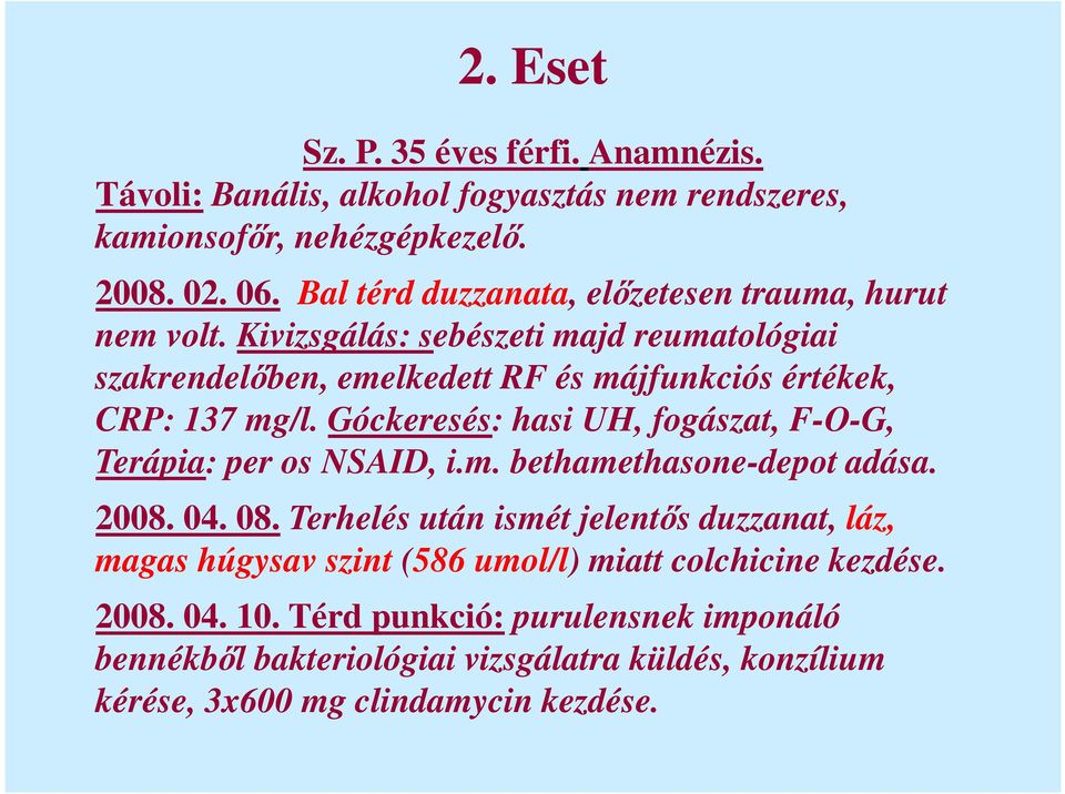 Kivizsgálás: sebészeti majd reumatológiai szakrendelőben, emelkedett RF és májfunkciós értékek, CRP: 137 mg/l.