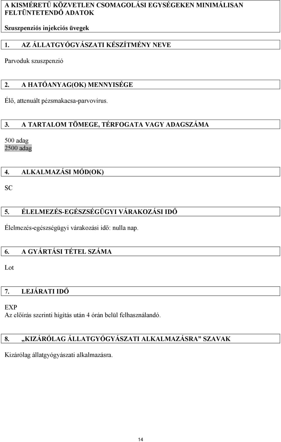 A TARTALOM TÖMEGE, TÉRFOGATA VAGY ADAGSZÁMA 500 adag 2500 adag 4. ALKALMAZÁSI MÓD(OK) SC 5.