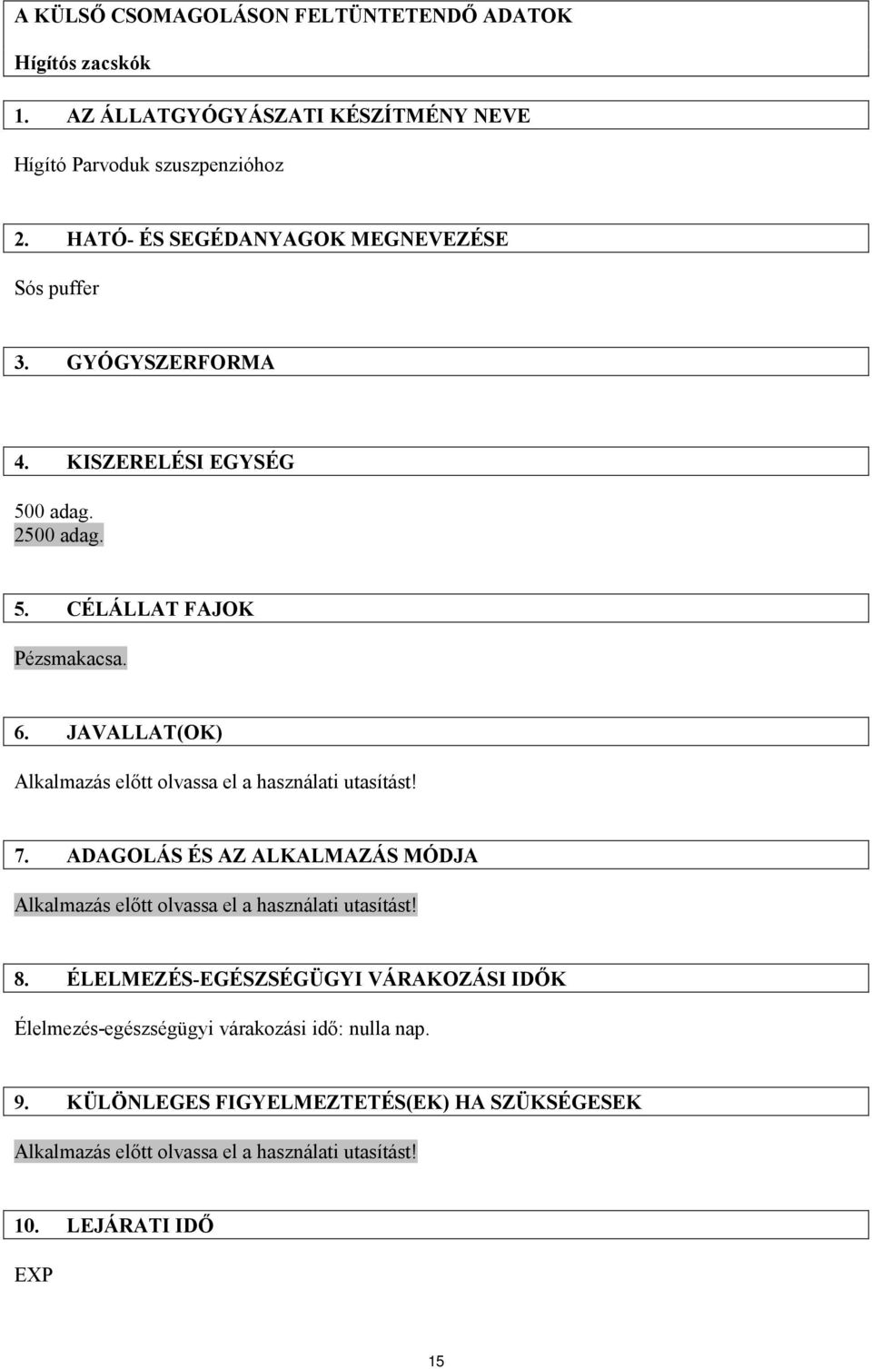 JAVALLAT(OK) Alkalmazás előtt olvassa el a használati utasítást! 7. ADAGOLÁS ÉS AZ ALKALMAZÁS MÓDJA Alkalmazás előtt olvassa el a használati utasítást! 8.