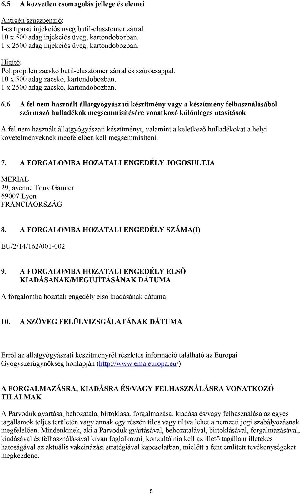 6 A fel nem használt állatgyógyászati készítmény vagy a készítmény felhasználásából származó hulladékok megsemmisítésére vonatkozó különleges utasítások A fel nem használt állatgyógyászati