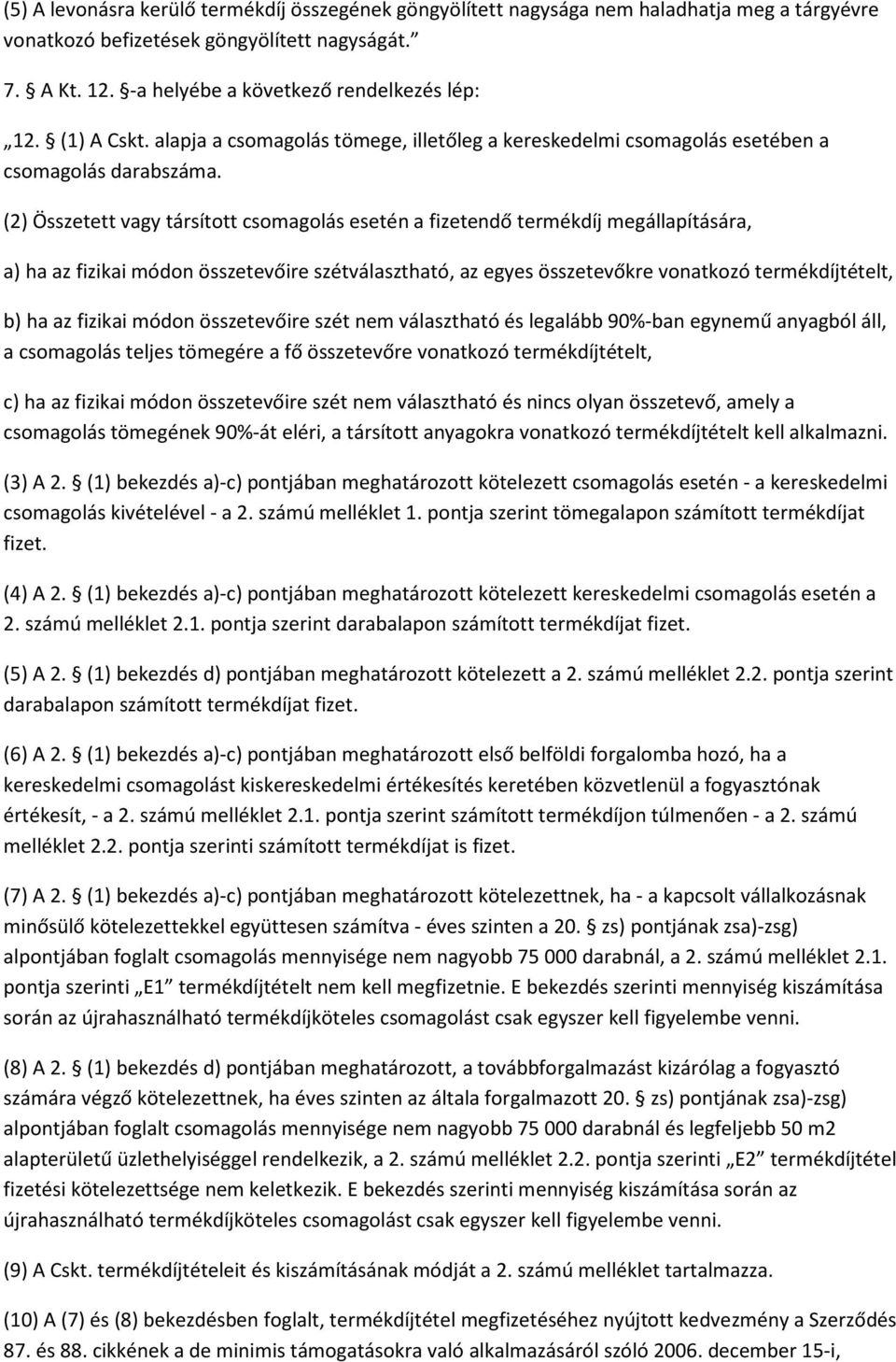 (2) Összetett vagy társított csomagolás esetén a fizetendő termékdíj megállapítására, a) ha az fizikai módon összetevőire szétválasztható, az egyes összetevőkre vonatkozó termékdíjtételt, b) ha az
