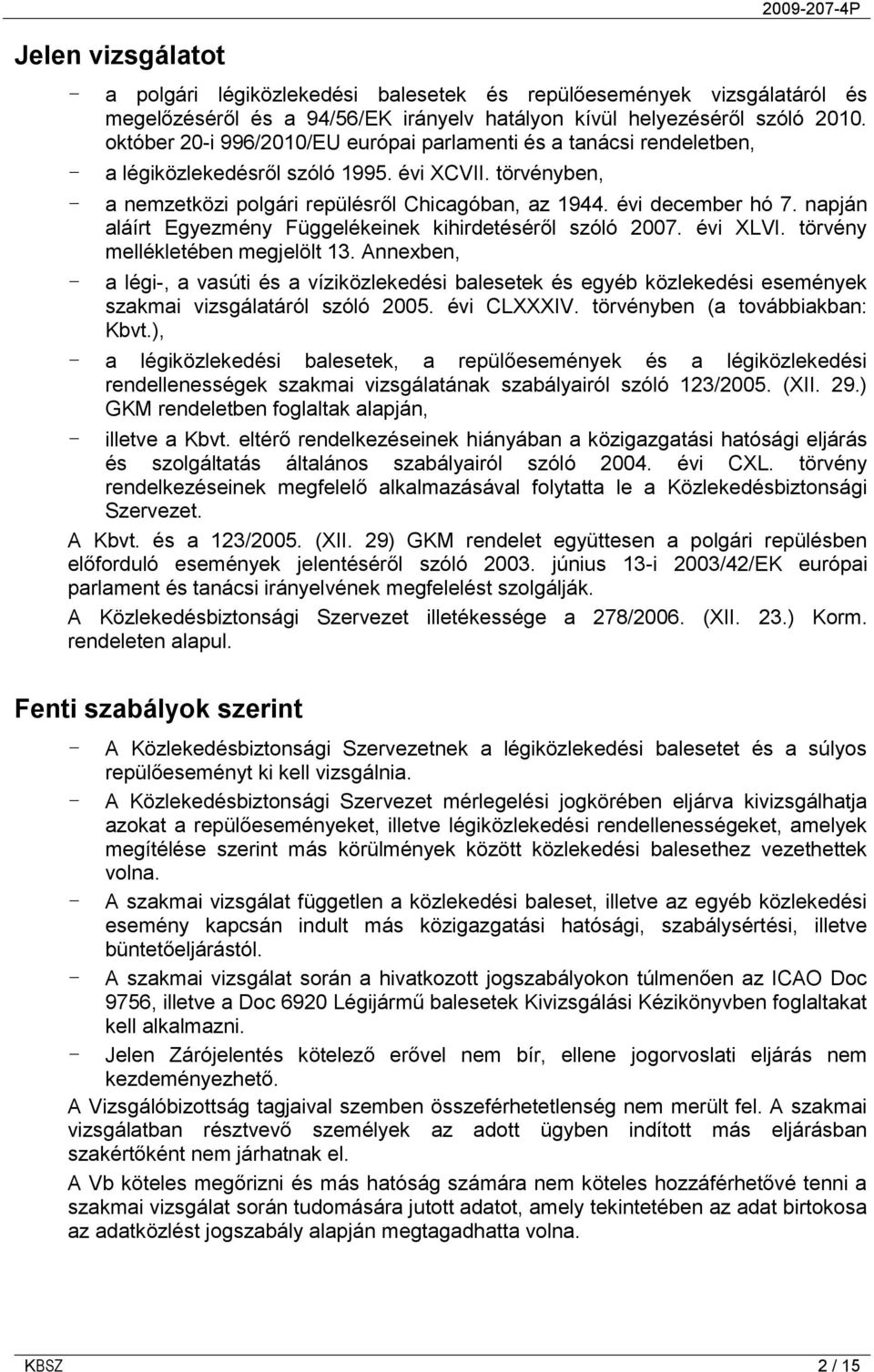 napján aláírt Egyezmény Függelékeinek kihirdetéséről szóló 2007. évi XLVI. törvény mellékletében megjelölt 13.