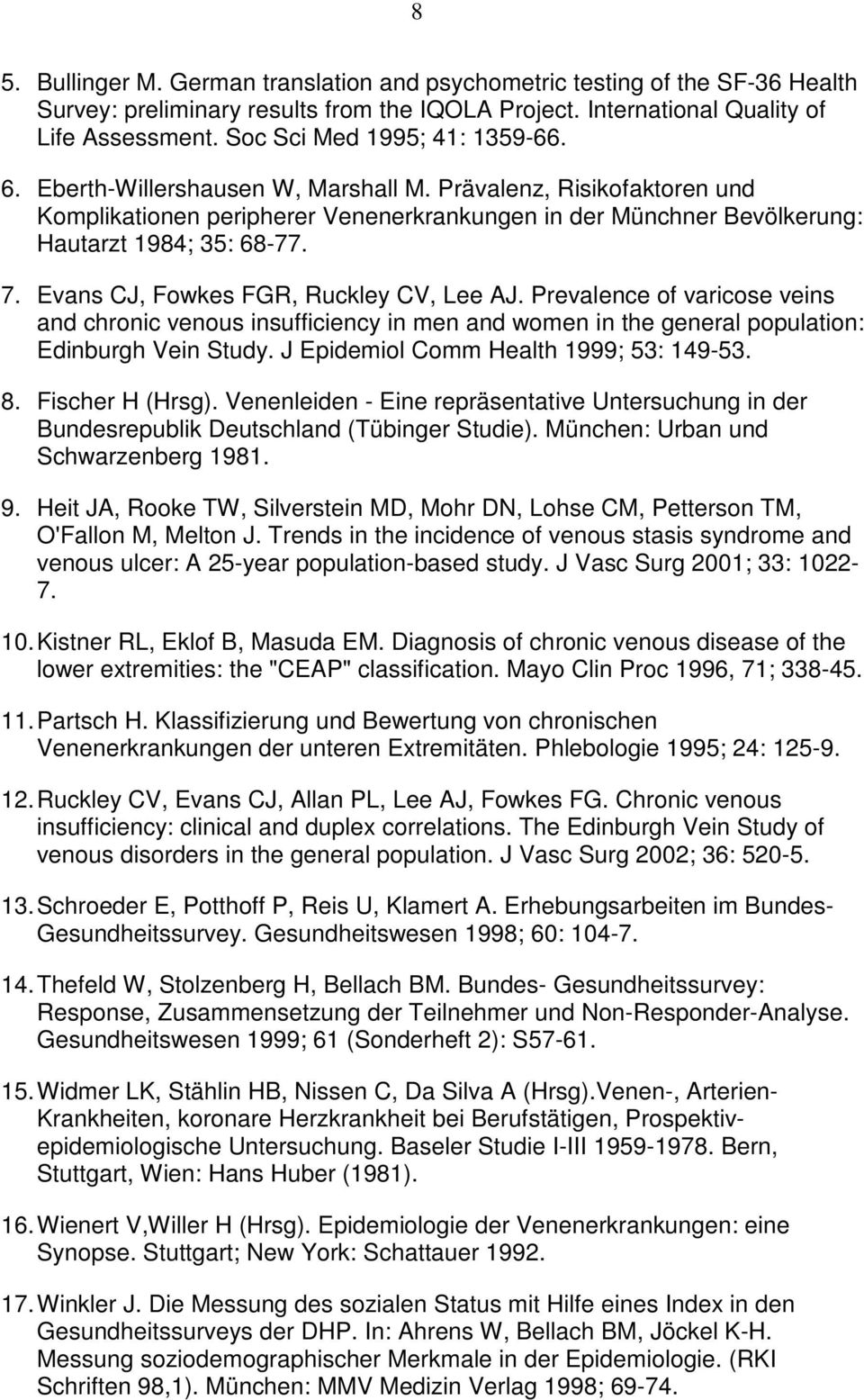 7. Evans CJ, Fowkes FGR, Ruckley CV, Lee AJ. Prevalence of varicose veins and chronic venous insufficiency in men and women in the general population: Edinburgh Vein Study.