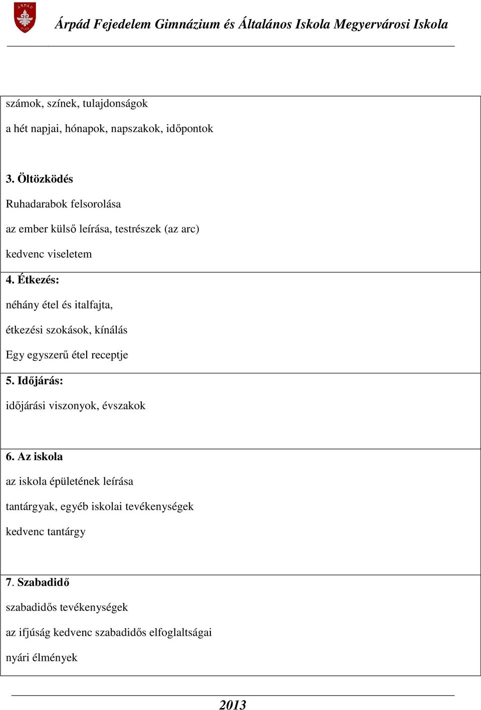 Étkezés: néhány étel és italfajta, étkezési szokások, kínálás Egy egyszerű étel receptje 5.