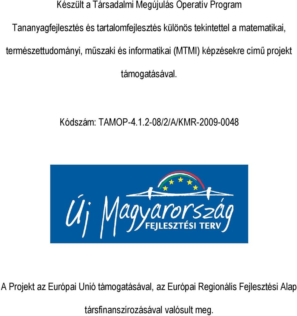 képzésekre című projekt támogatásával. Kódszám: TAMOP-4.1.