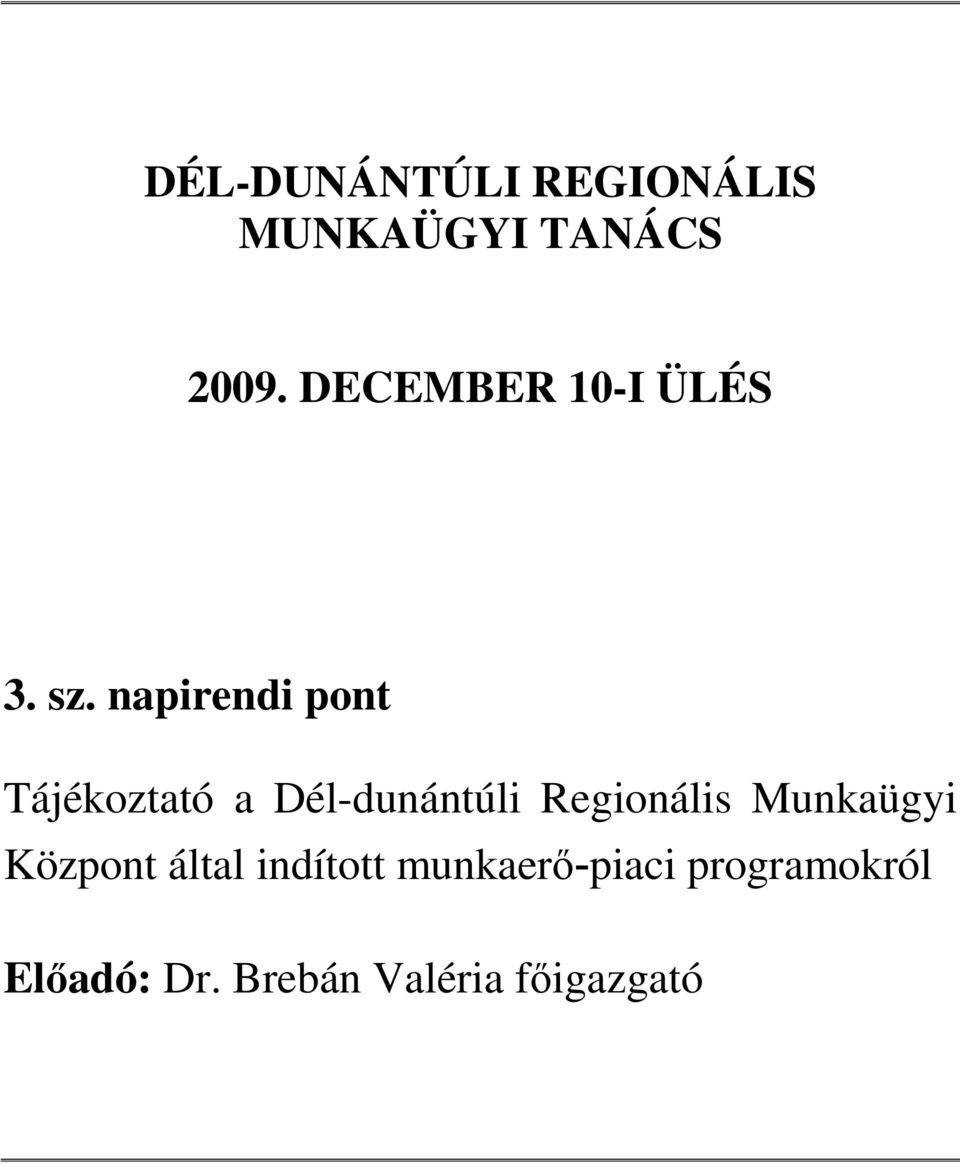 napirendi pont Tájékoztató a Dél-dunántúli Regionális