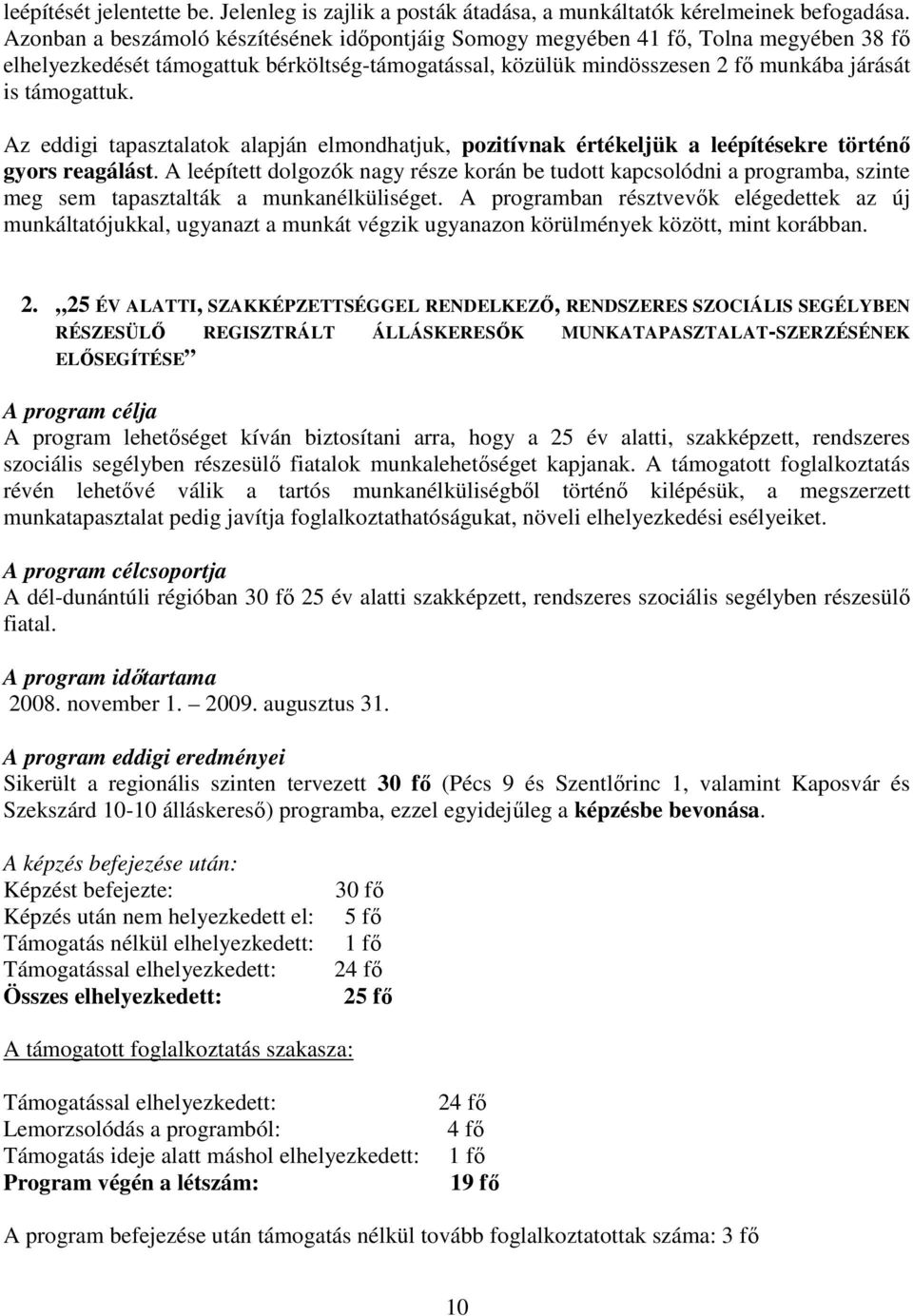 Az eddigi tapasztalatok alapján elmondhatjuk, pozitívnak értékeljük a leépítésekre történı gyors reagálást.