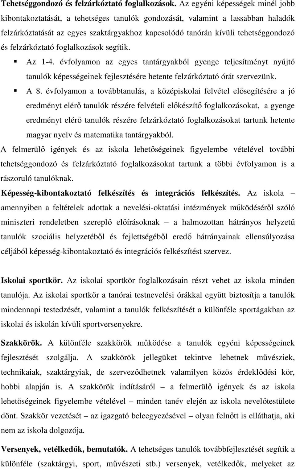 felzárkóztató foglalkozások segítik. Az 1-4. évfolyamon az egyes tantárgyakból gyenge teljesítményt nyújtó tanulók képességeinek fejlesztésére hetente felzárkóztató órát szervezünk. A 8.