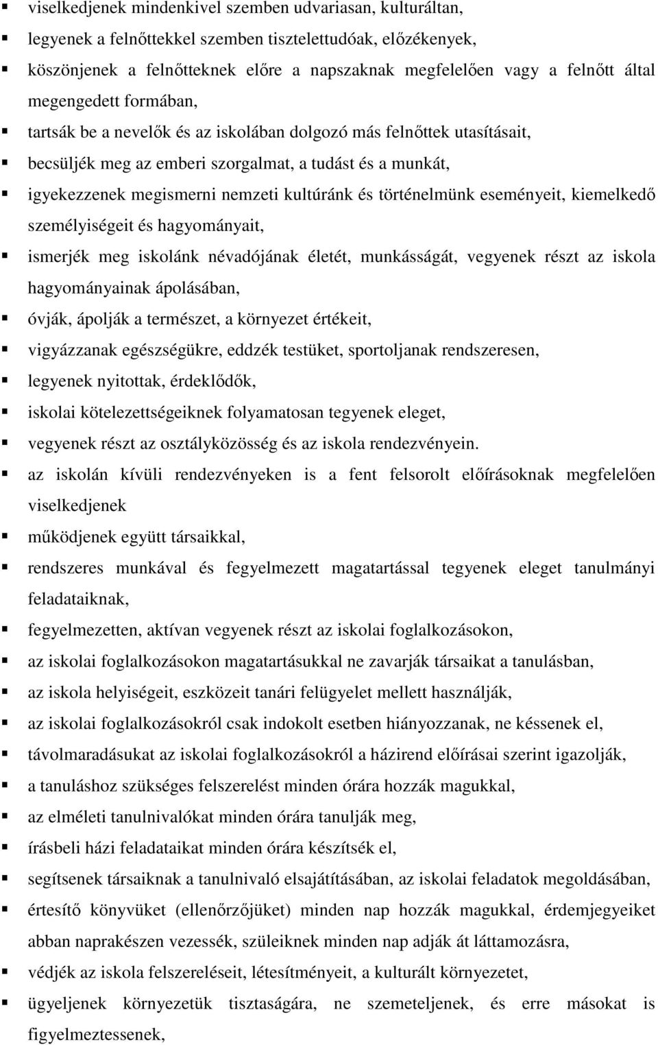 történelmünk eseményeit, kiemelkedő személyiségeit és hagyományait, ismerjék meg iskolánk névadójának életét, munkásságát, vegyenek részt az iskola hagyományainak ápolásában, óvják, ápolják a