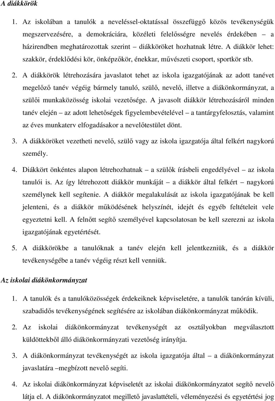 diákköröket hozhatnak létre. A diákkör lehet: szakkör, érdeklődési kör, önképzőkör, énekkar, művészeti csoport, sportkör stb. 2.