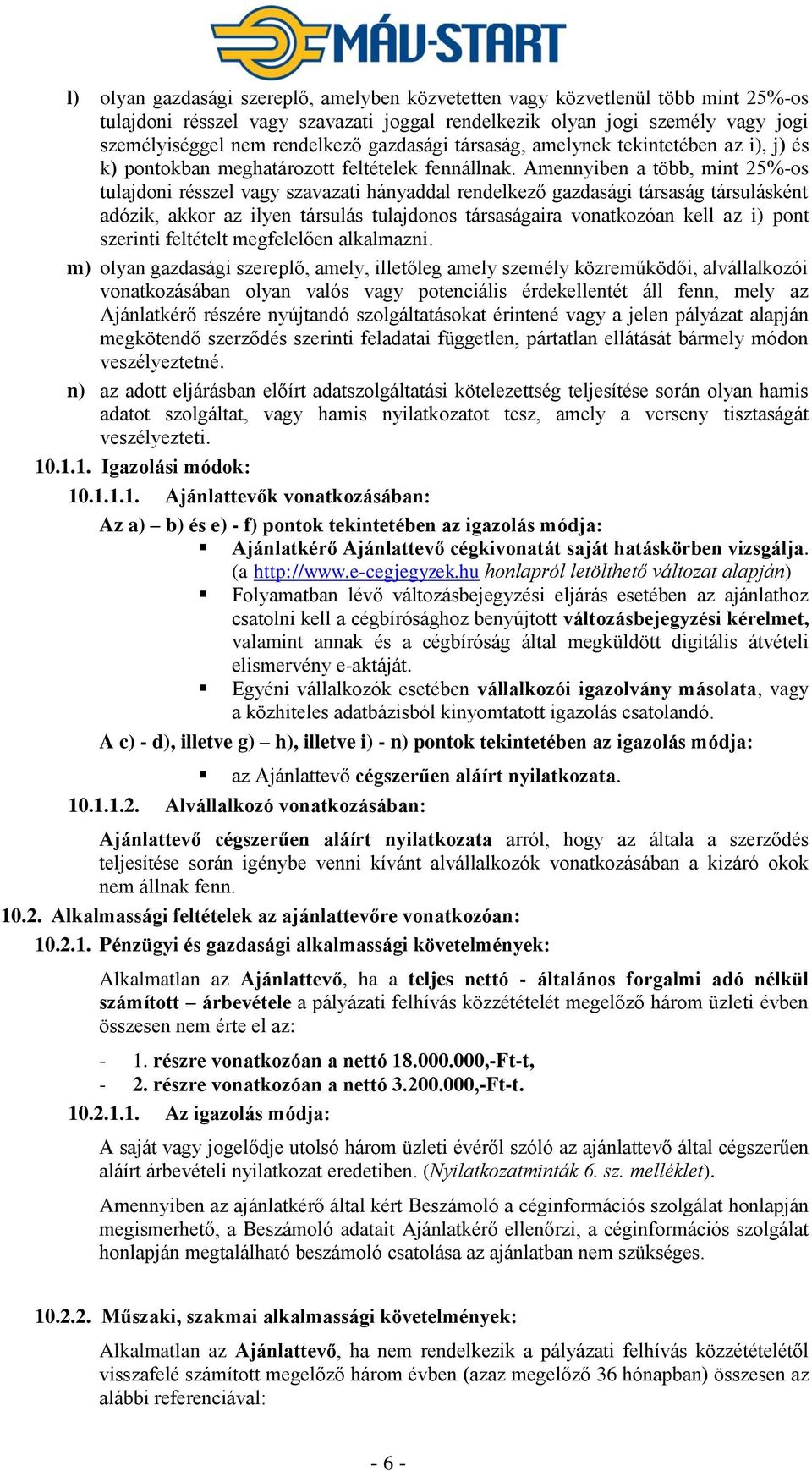 Amennyiben a több, mint 25%-os tulajdoni résszel vagy szavazati hányaddal rendelkező gazdasági társaság társulásként adózik, akkor az ilyen társulás tulajdonos társaságaira vonatkozóan kell az i)