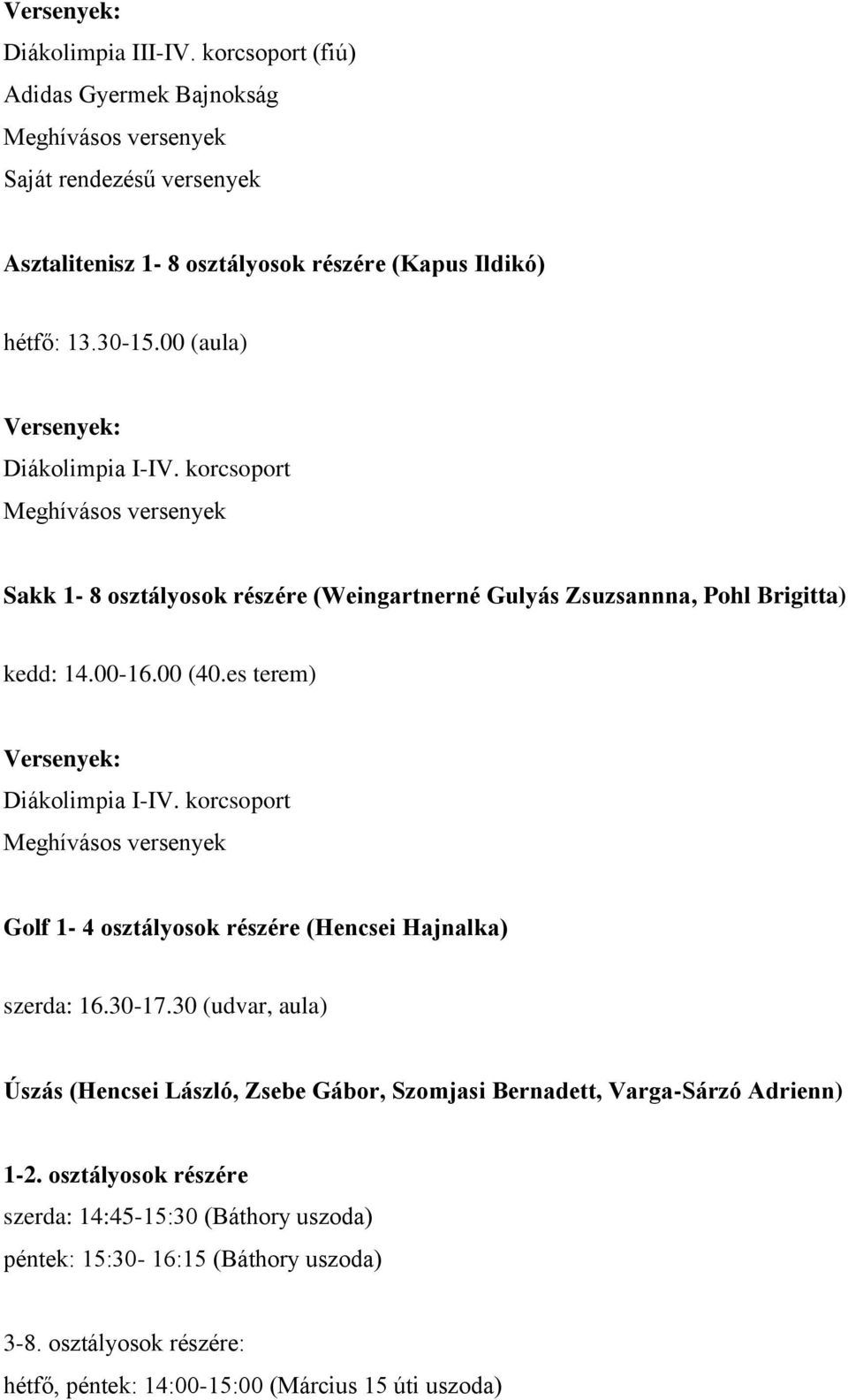 korcsoport Golf 1-4 osztályosok részére (Hencsei Hajnalka) szerda: 16.30-17.