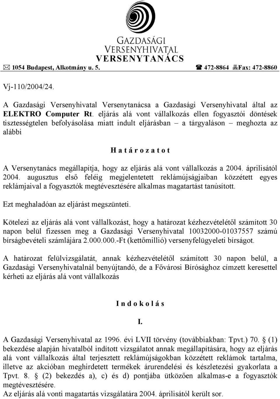 az eljárás alá vont vállalkozás a 2004. áprilisától 2004.