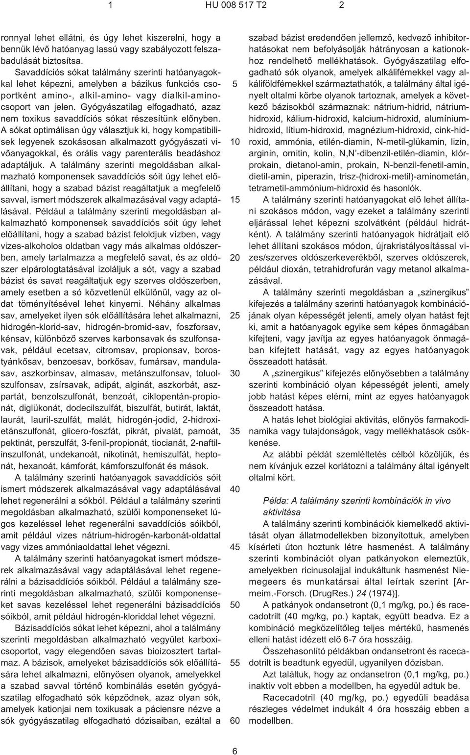 Gyógyászatilag elfogadható, azaz nem toxikus savaddíciós sókat részesítünk elõnyben.