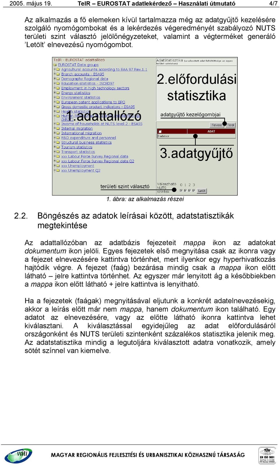 területi szint választó jelölőnégyzeteket, valamint a végterméket generáló Letölt elnevezésű nyomógombot. 1. ábra: az alkalmazás részei 2.