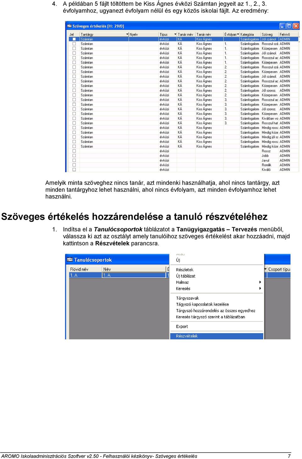 évfolyamhoz lehet használni. Szöveges értékelés hozzárendelése a tanuló részvételéhez 1.