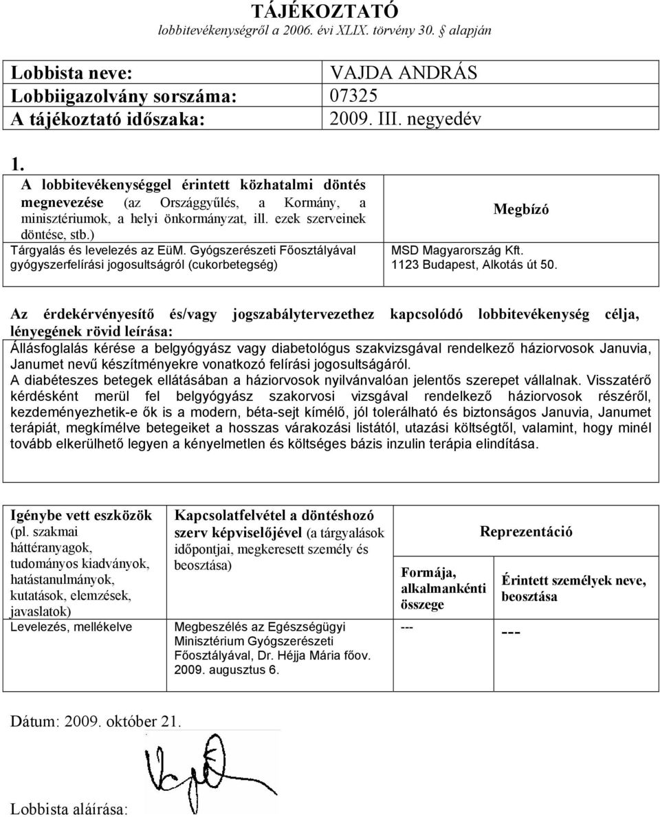 Gyógszerészeti Főosztályával gyógyszerfelírási jogosultságról (cukorbetegség) Megbízó MSD Magyarország Kft. 1123 Budapest, Alkotás út 50.