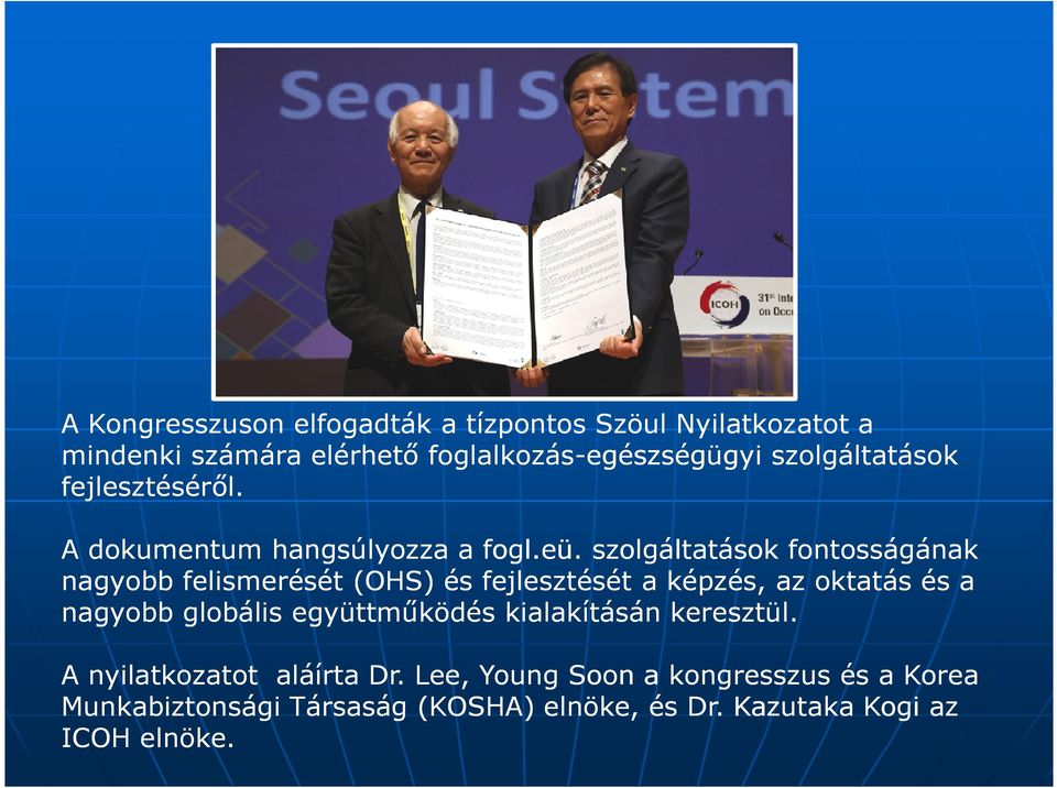 . szolgáltatások fontosságának nagyobb felismerését (OHS) és fejlesztését a képzés, az oktatás és a nagyobb globális