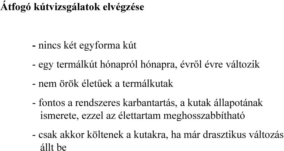 fontos a rendszeres karbantartás, a kutak állapotának ismerete, ezzel az