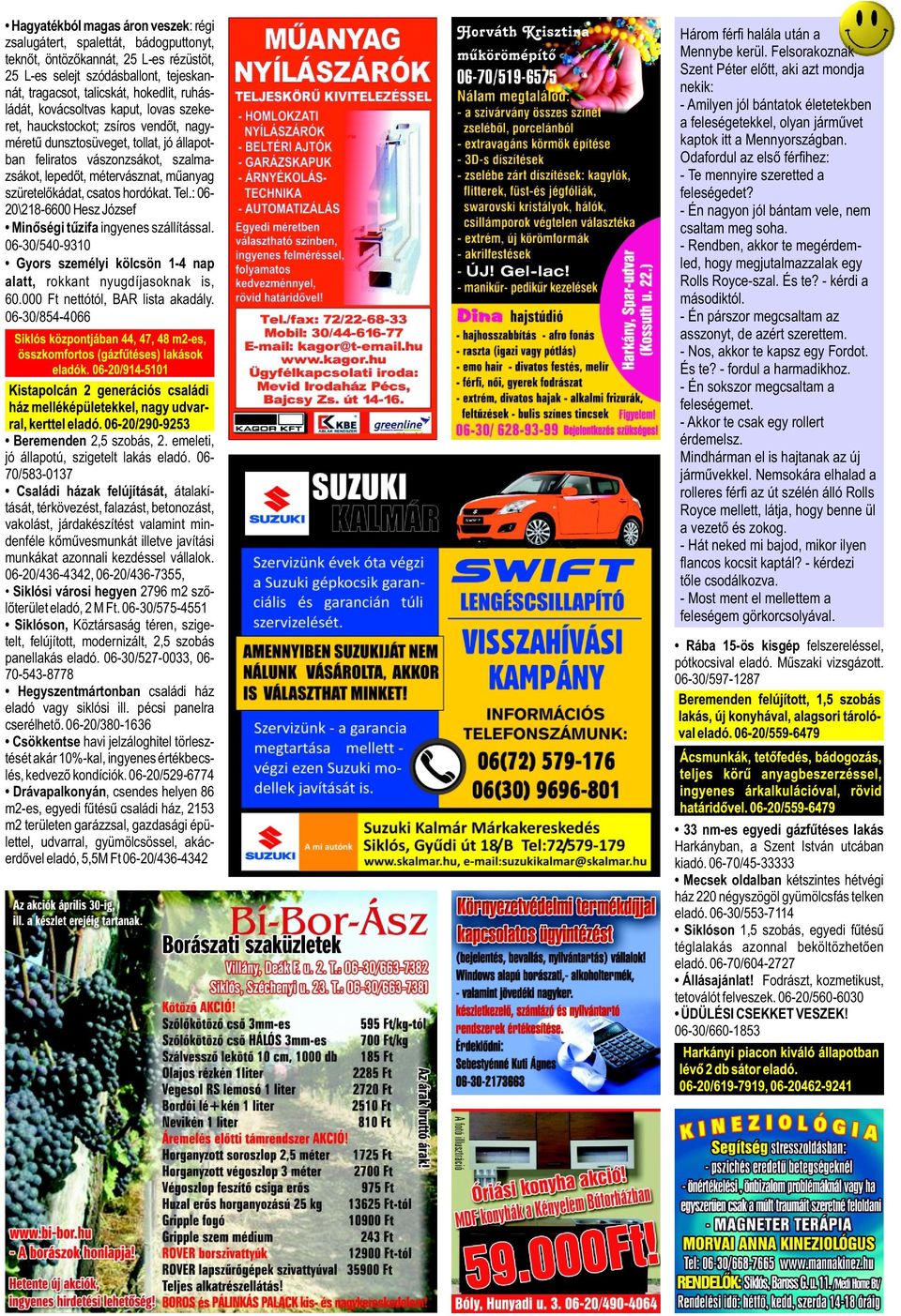 szüretelőkádat, csatos hordókat. Tel.: 0620\218-6600 Hesz József Minőségi tűzifa ingyenes szállítással. 06-30/540-9310 Gyors személyi kölcsön 1-4 nap alatt, rokkant nyugdíjasoknak is, 60.