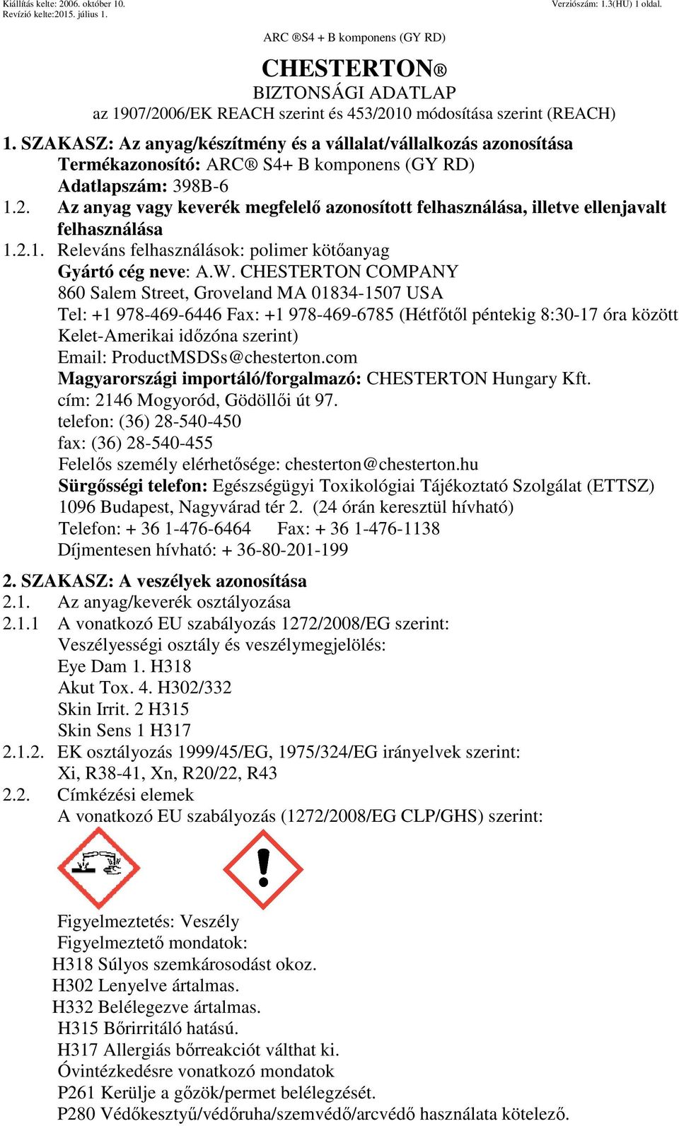 Az anyag vagy keverék megfelelő azonosított felhasználása, illetve ellenjavalt felhasználása 1.2.1. Releváns felhasználások: polimer kötőanyag Gyártó cég neve: A.W.