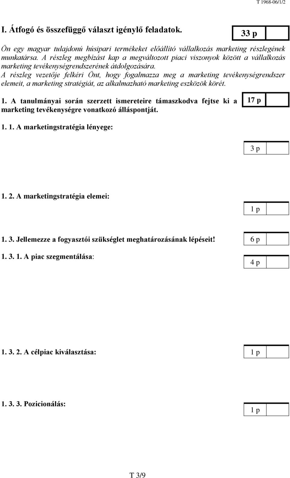 A részleg vezetője felkéri Önt, hogy fogalmazza meg a marketing tevékenységrendszer elemeit, a marketing stratégiát, az alkalmazható marketing eszközök körét. 1.