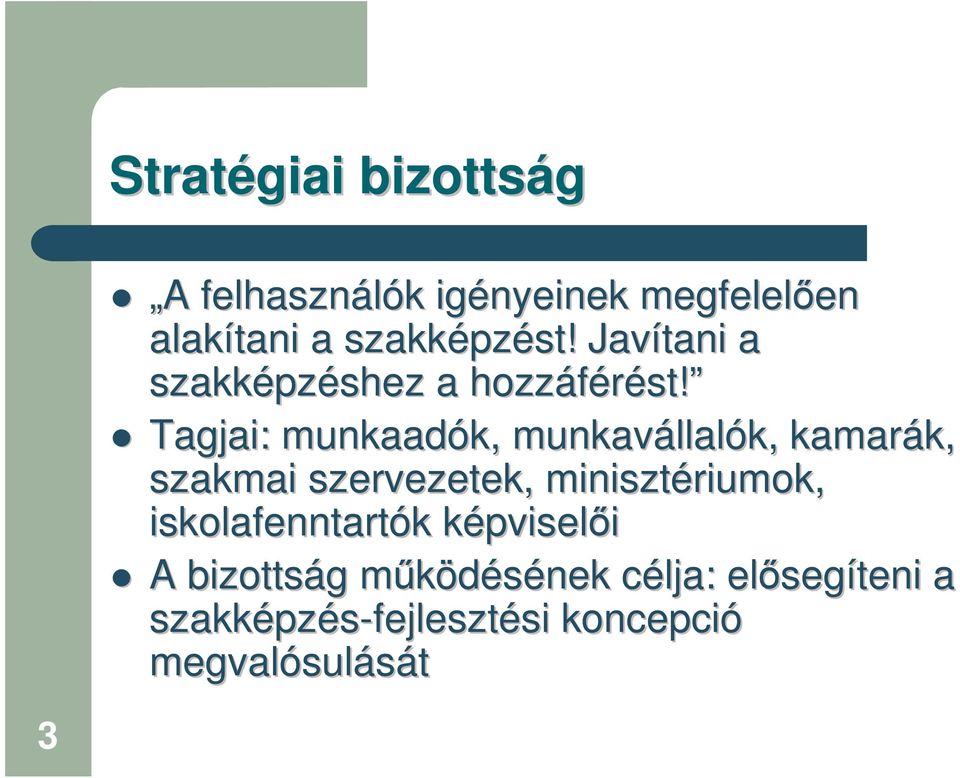 Tagjai: munkaadók, k, munkavállal llalók, kamarák, k, szakmai szervezetek, minisztériumok,