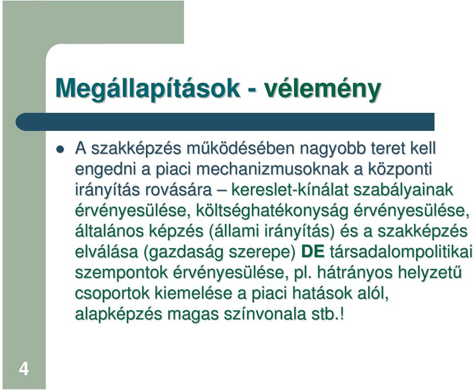 általános képzk pzés s (állami( irány nyítás) és s a szakképz pzés elválása (gazdaság g szerepe) DE társadalompolitikai