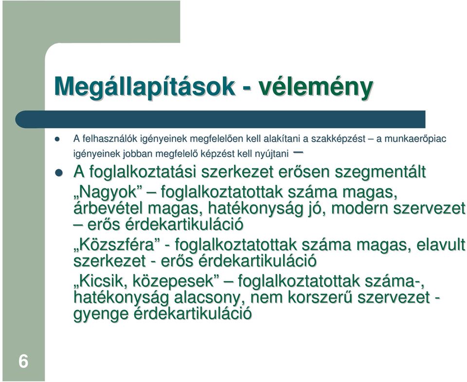 hatékonys konyság g jó, j, modern szervezet ers érdekartikuláció Közszféra - foglalkoztatottak száma magas, elavult szerkezet - ers