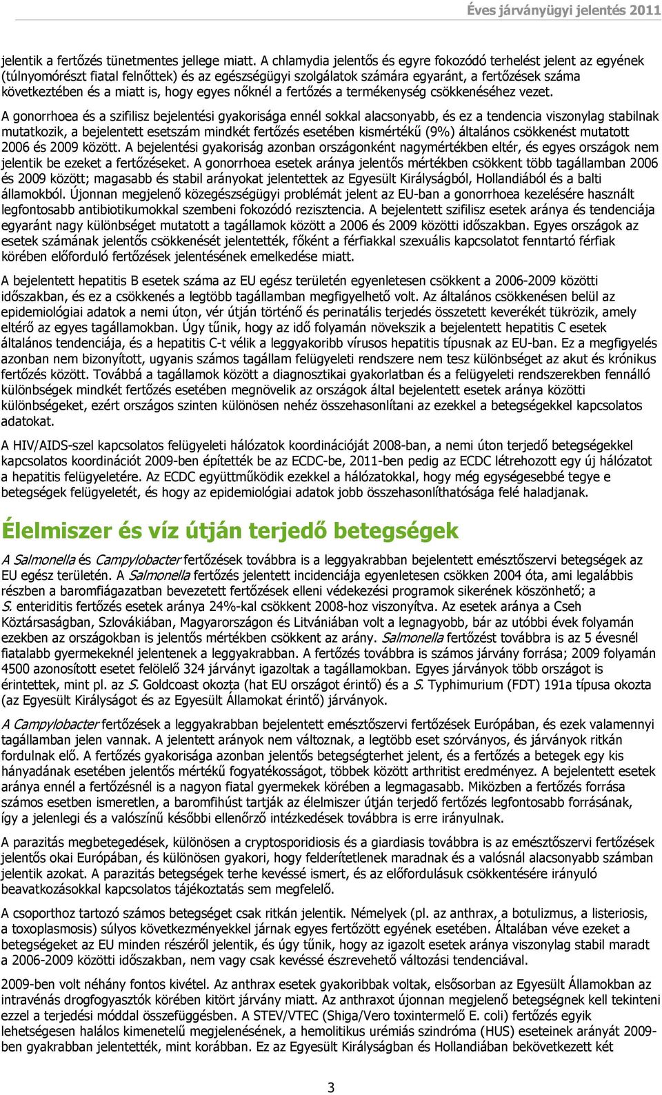 hogy egyes nőknél a fertőzés a termékenység csökkenéséhez vezet.