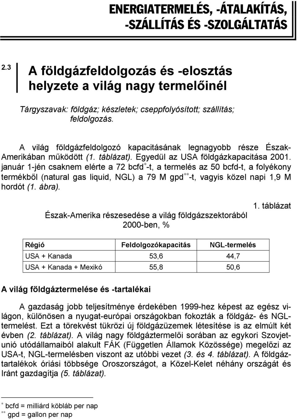 A világ földgázfeldolgozó kapacitásának legnagyobb része Észak- Amerikában működött (1. táblázat). Egyedül az USA földgázkapacitása 2001.