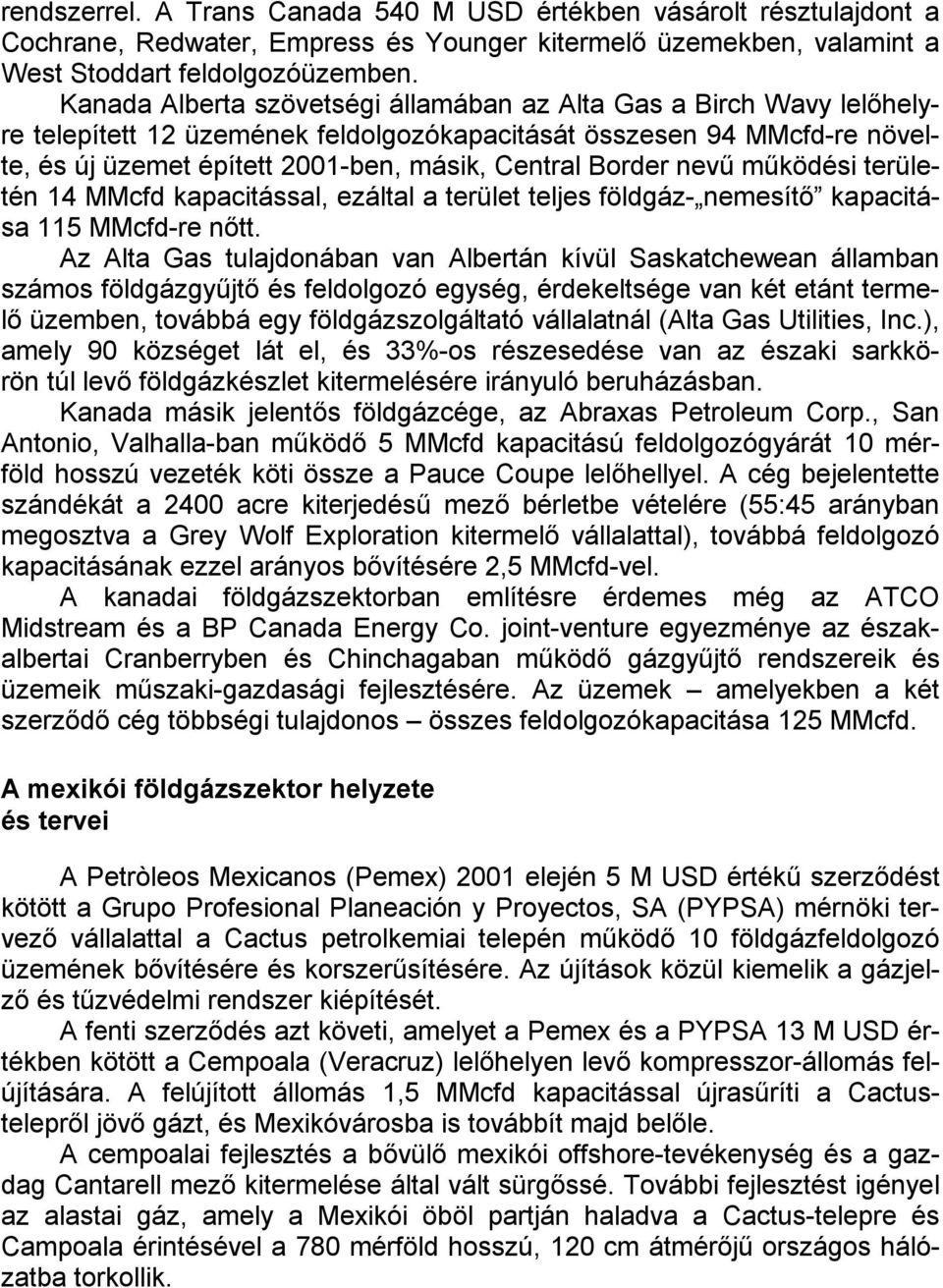 nevű működési területén 14 MMcfd kapacitással, ezáltal a terület teljes földgáz- nemesítő kapacitása 115 MMcfd-re nőtt.