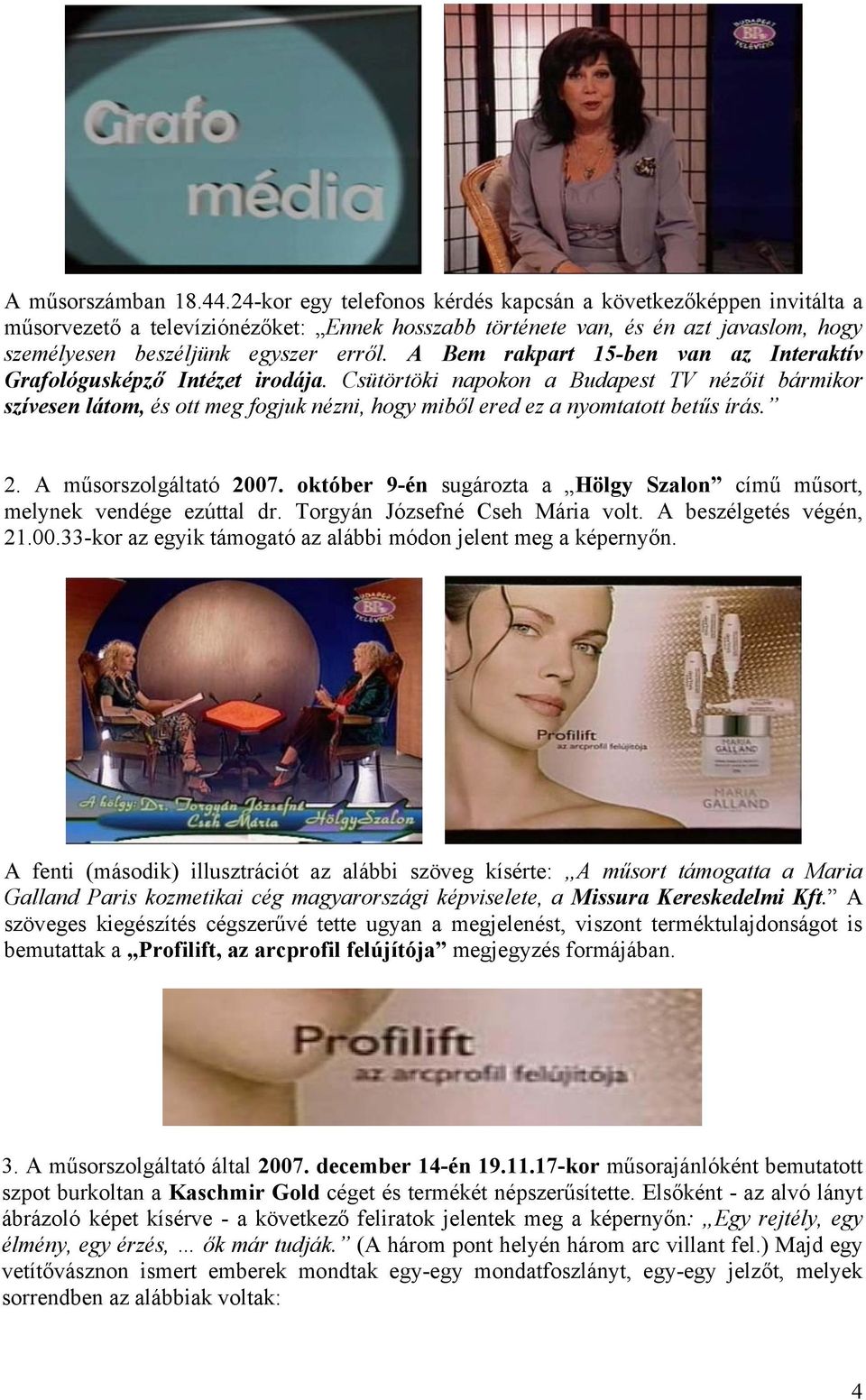 A Bem rakpart 15-ben van az Interaktív Grafológusképző Intézet irodája.