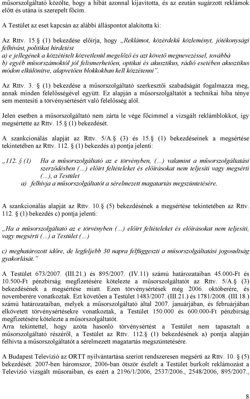egyéb műsorszámoktól jól felismerhetően, optikai és akusztikus, rádió esetében akusztikus módon elkülönítve, alapvetően blokkokban kell közzétenni. Az Rttv. 3.