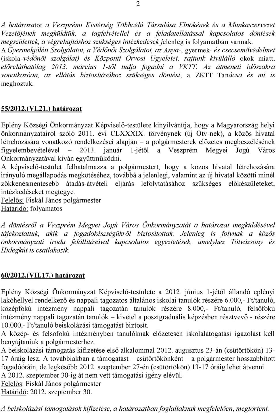 A Gyermekjóléti Szolgálatot, a Védőnői Szolgálatot, az Anya-, gyermek- és csecsemővédelmet (iskola-védőnői szolgálat) és Központi Orvosi Ügyeletet, rajtunk kívülálló okok miatt, előreláthatólag 2013.