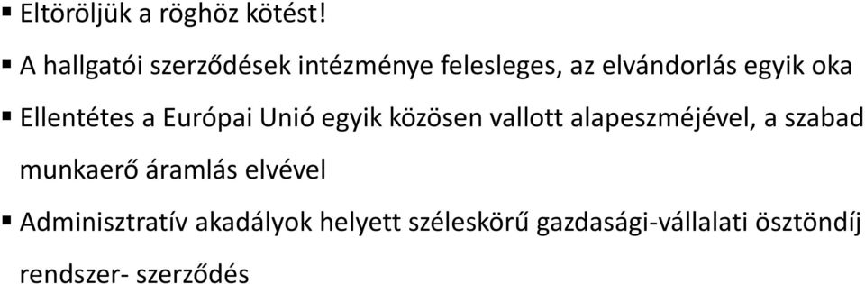 Ellentétes a Európai Unió egyik közösen vallott alapeszméjével, a szabad