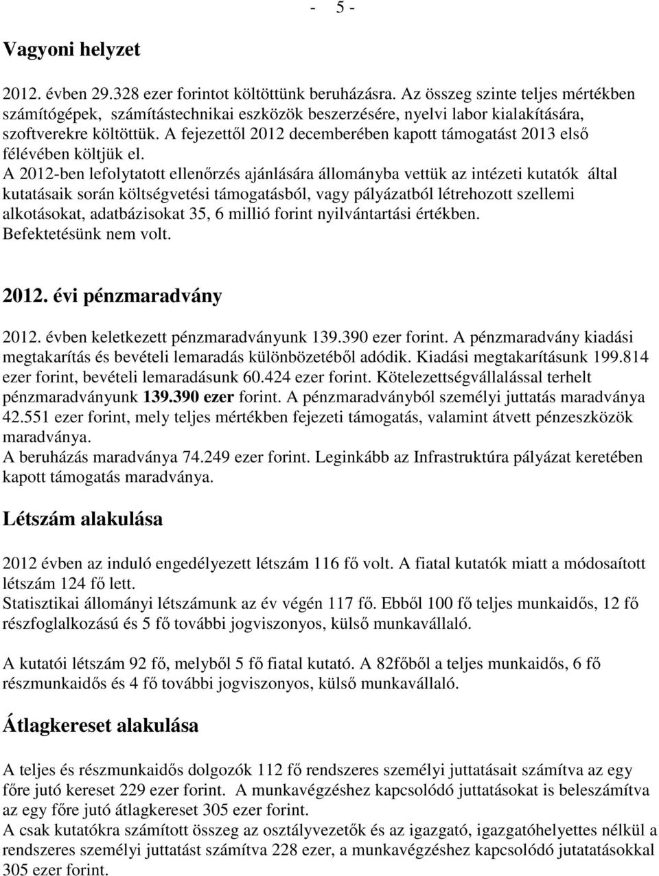 A fejezettıl 2012 decemberében kapott támogatást 2013 elsı félévében költjük el.