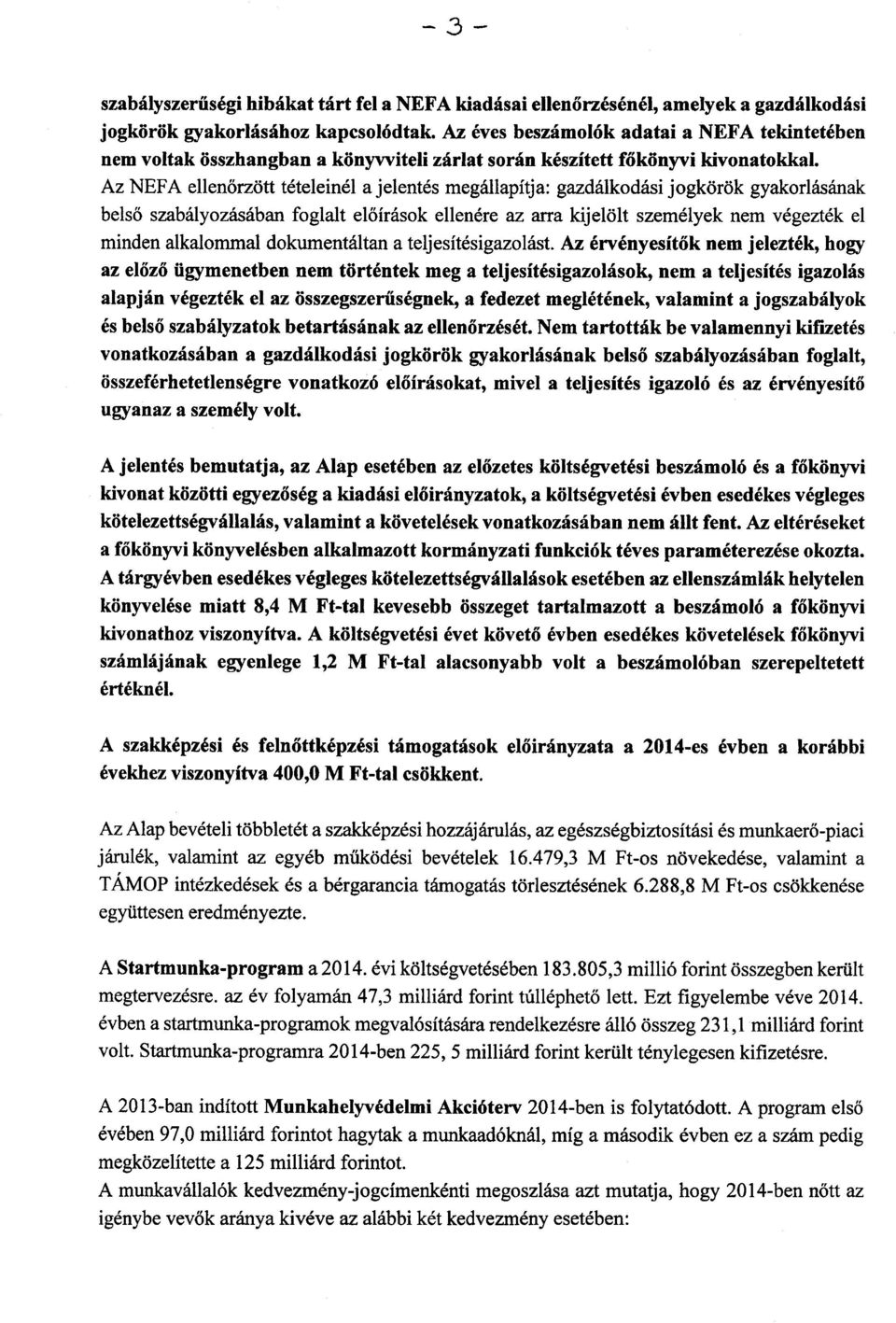 Az NEFA ellenőrzött tételeinél a jelentés megállapítja: gazdálkodási jogkörök gyakorlásának belső szabályozásában foglalt el őírások ellenére az arra kijelölt személyek nem végezték e l minden