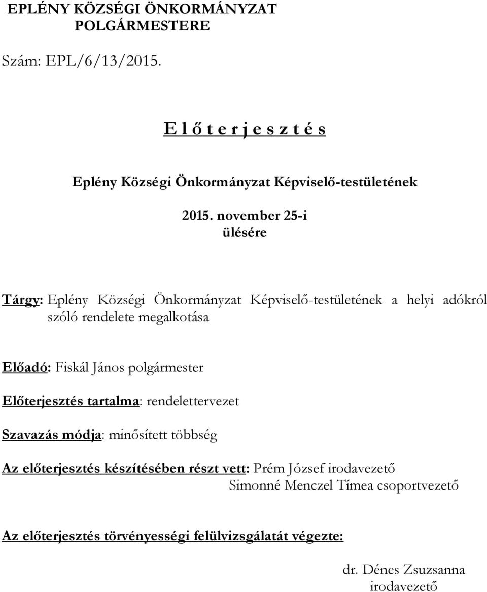 november 25-i ülésére Tárgy: Eplény Községi Önkormányzat Képviselő-testületének a helyi adókról szóló rendelete megalkotása Előadó: Fiskál