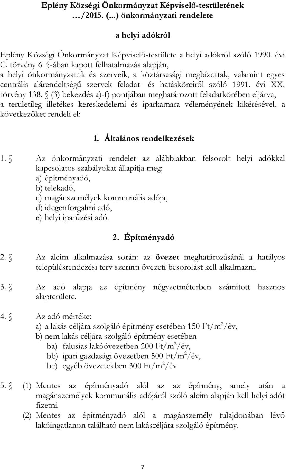 törvény 138. (3) bekezdés a)-f) pontjában meghatározott feladatkörében eljárva, a területileg illetékes kereskedelemi és iparkamara véleményének kikérésével, a következőket rendeli el: 1.