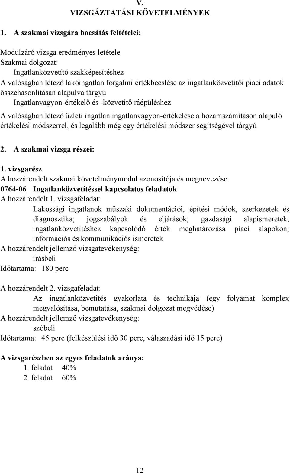 ingatlanközvetítői piaci adatok összehasonlításán alapulva tárgyú Ingatlanvagyon-értékelő és -közvetítő ráépüléshez A valóságban létező üzleti ingatlan ingatlanvagyon-értékelése a hozamszámításon